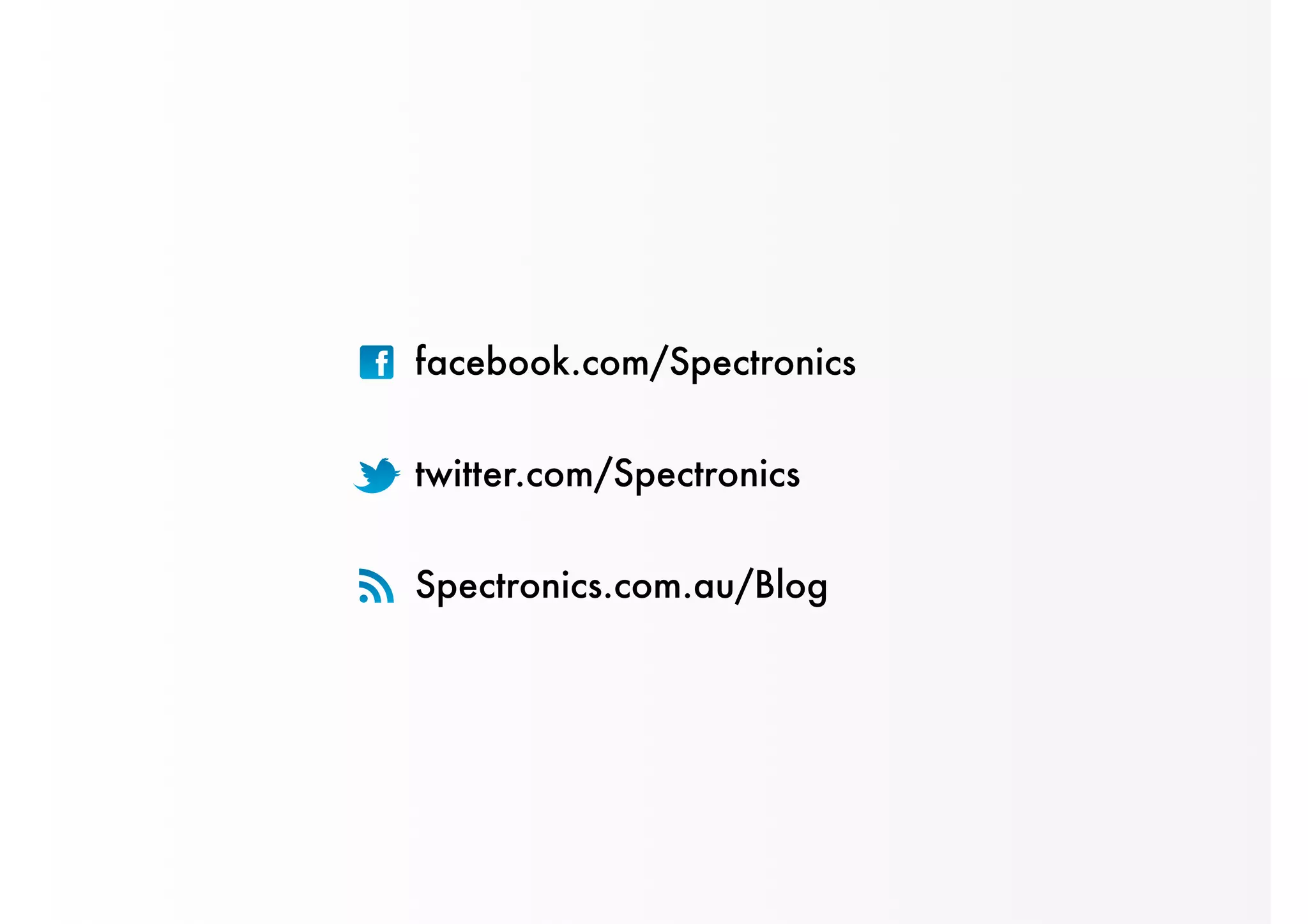 facebook.com/Spectronics 
twitter.com/Spectronics 
Spectronics.com.au/Blog 
 