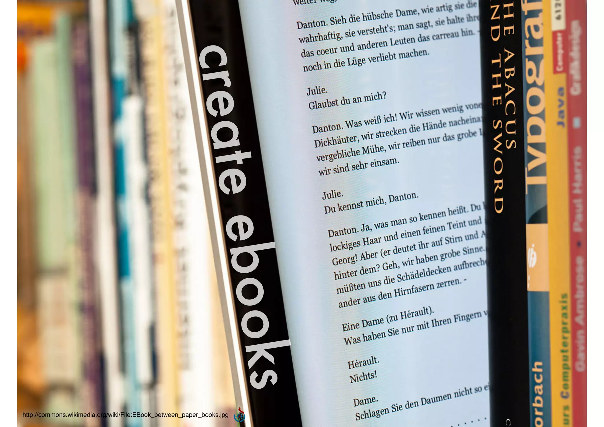 create ebooks 
http://commons.wikimedia.org/wiki/File:EBook_between_paper_books.jpg 
 