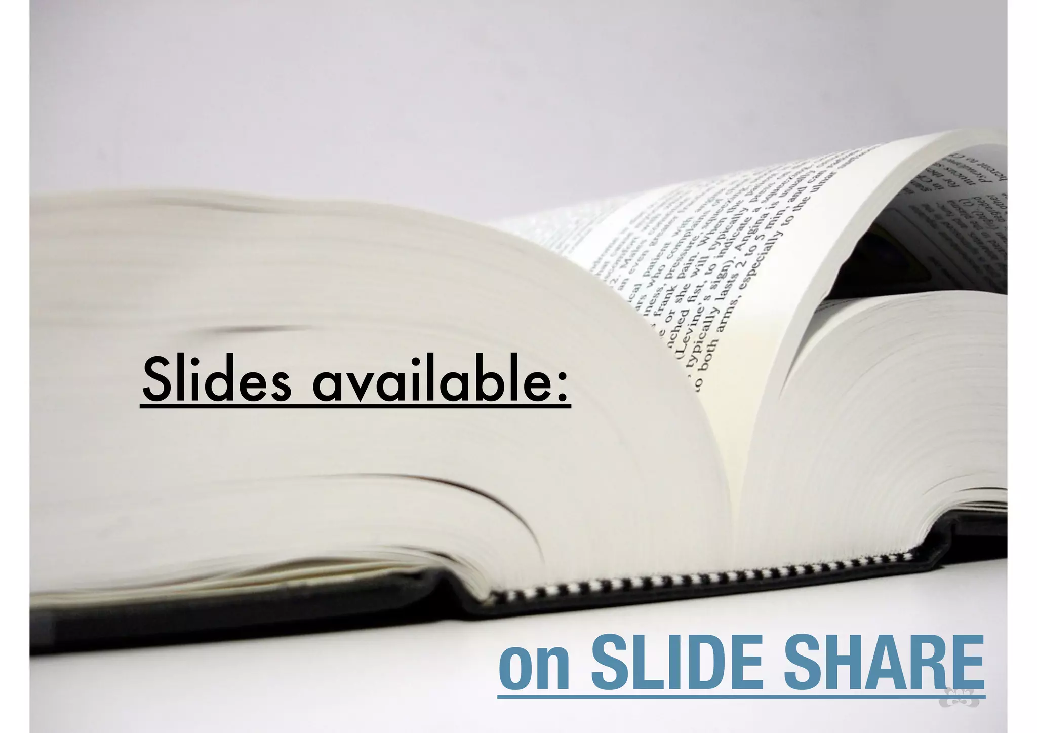 Slides available: 
on SLIDE SHARE 
 