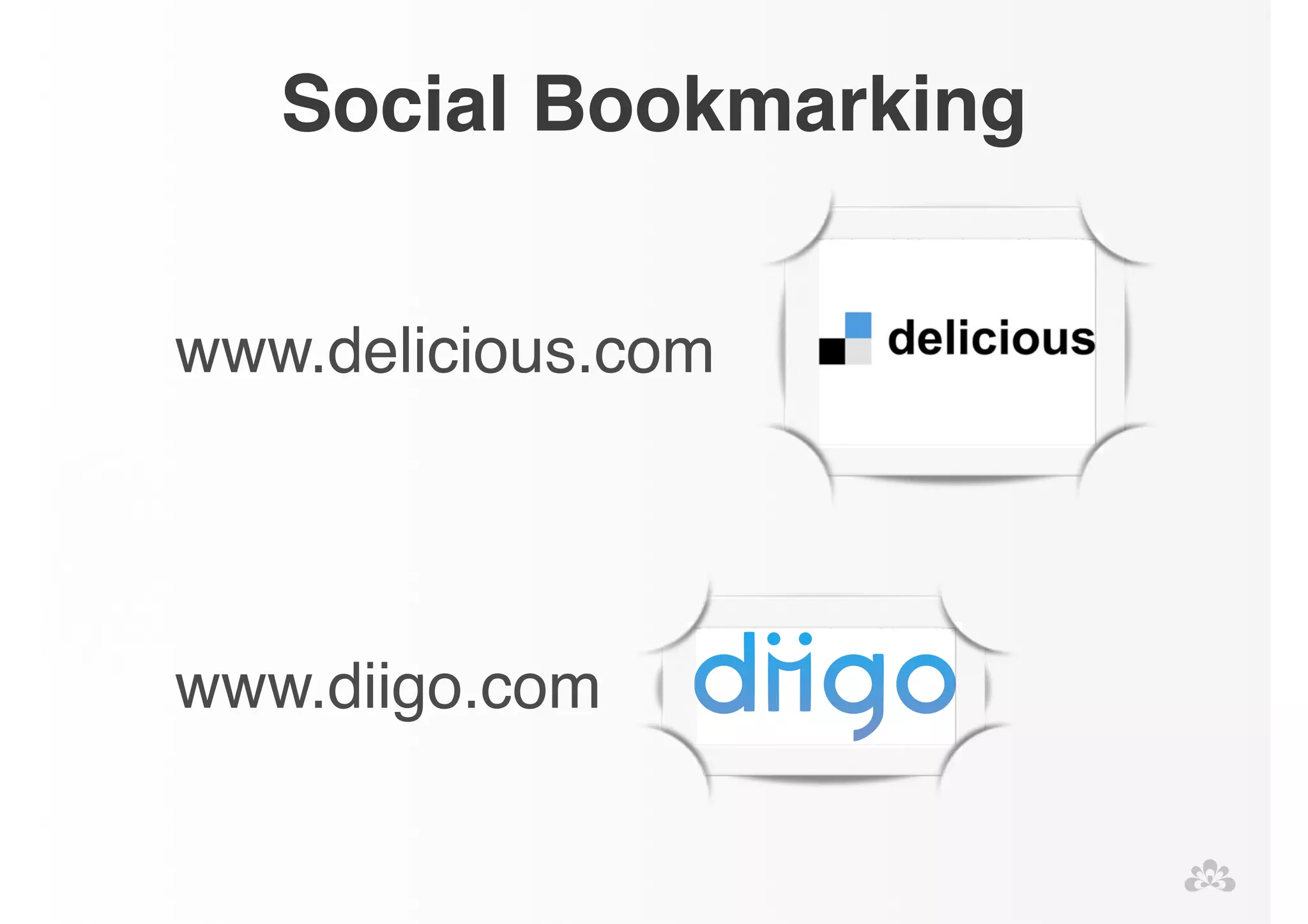 Social Bookmarking 
www.delicious.com! 
! 
! 
! 
www.diigo.com 
 