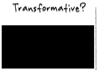 Transformative?




http://mrandrewsonline.blogspot.co.uk/2012/06/case-study-part-3-using-ipads-as.html?m=1
 