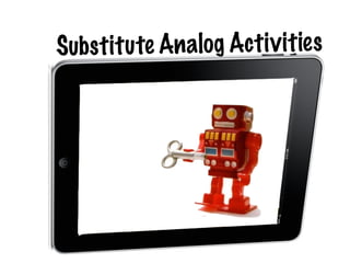 S ubs t it u te Analog Act iv it ie s
 