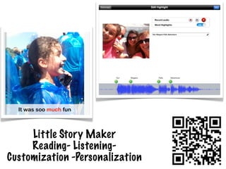 Little Story Maker
     Reading- Listening-
Customization -Personalization
 