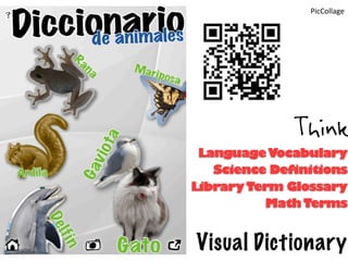 PicCollage




              Think
 Language Vocabulary
   Science Definitions
Library Term Glossary
          Math Terms


Visual Dictionary
 