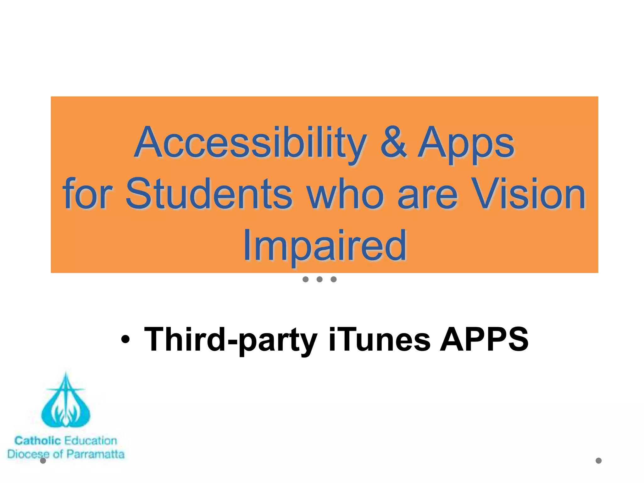 Accessibility & Apps
for Students who are Vision
         Impaired

  • Third-party iTunes APPS
 