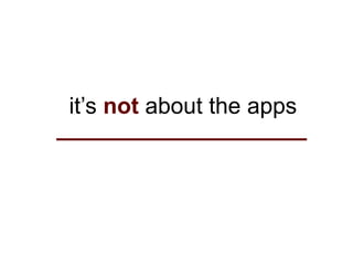 it’s not about the apps
 