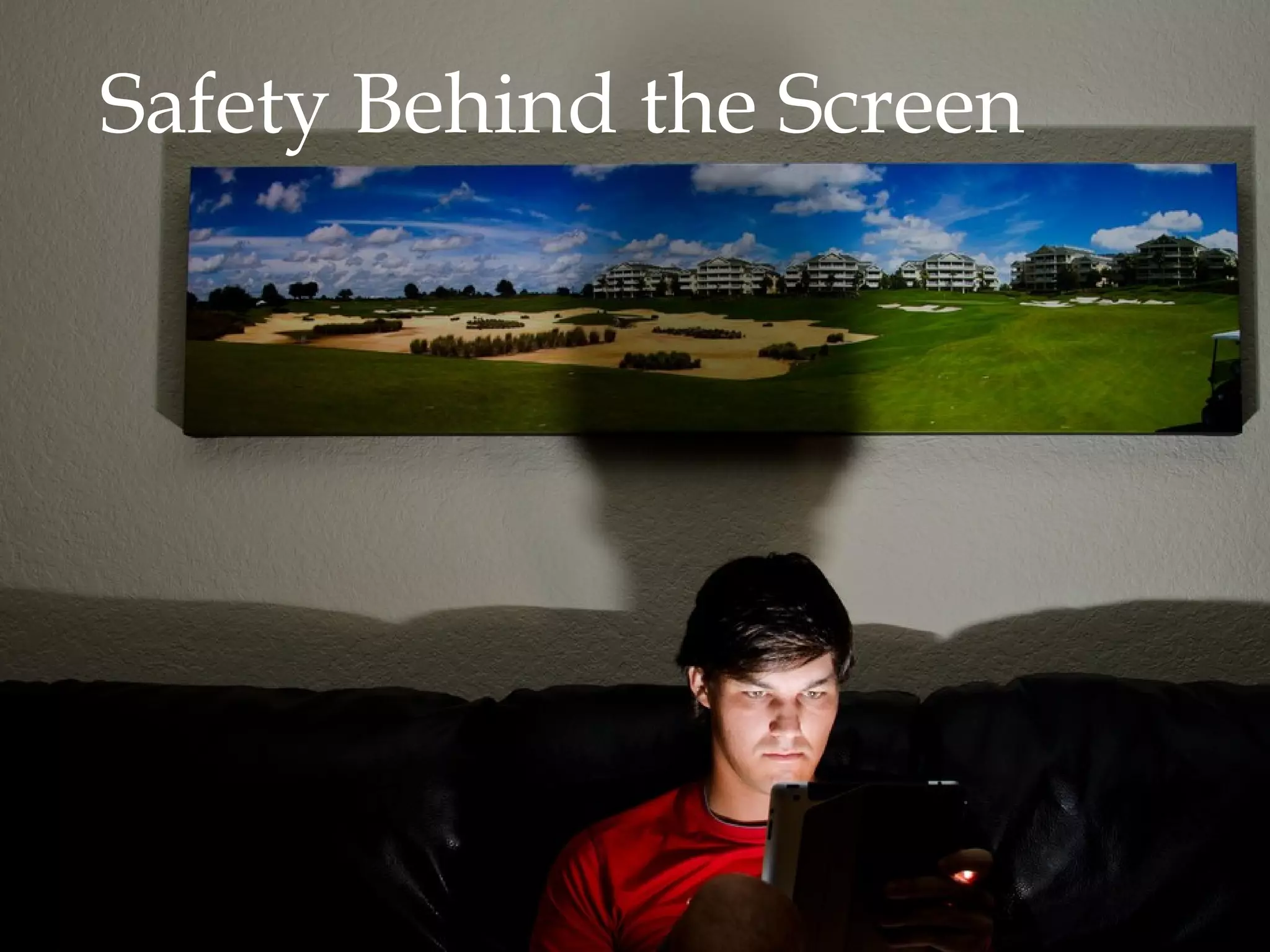Safety Behind the Screen

 