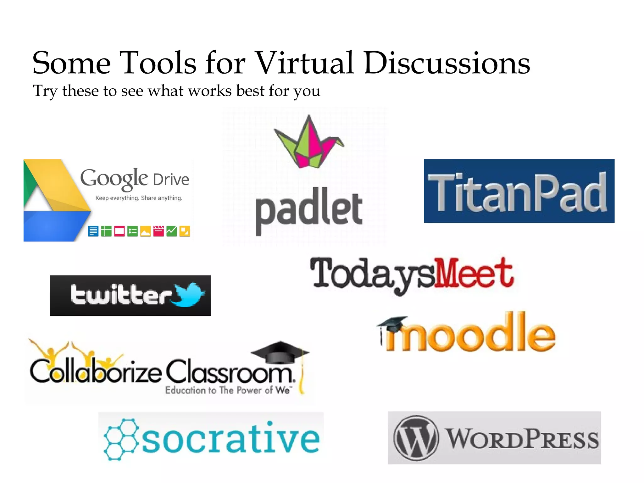 Some Tools for Virtual Discussions
Try these to see what works best for you

 