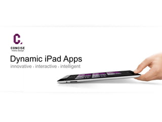 Dynamic iPad Apps
innovative  interactive  intelligent
 