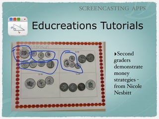 Educreations Tutorials
‣Second
graders
demonstrate
money
strategies -
from Nicole
Nesbitt
SCREENCASTING APPS
 