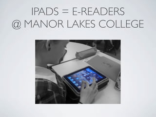 IPADS = E-READERS
@ MANOR LAKES COLLEGE
 