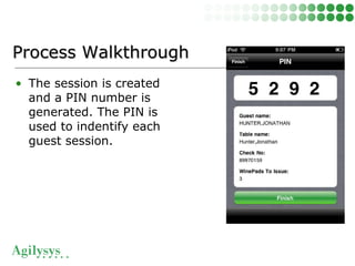 • The session is created
and a PIN number is
generated. The PIN is
used to indentify each
guest session.
Process WalkthroughProcess Walkthrough
 