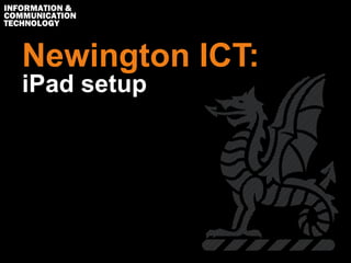 Newington ICT:
iPad setup
 