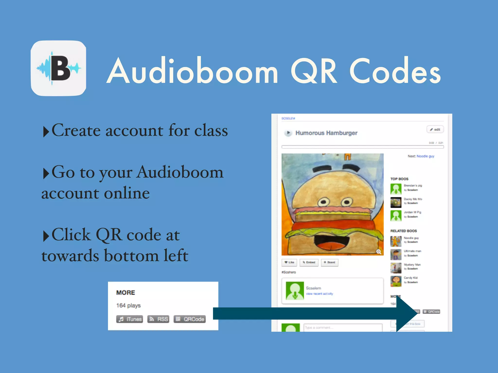 Audioboom QR Codes
‣Create account for class
‣Go to your Audioboom
account online
‣Click QR code at
towards bottom left
 