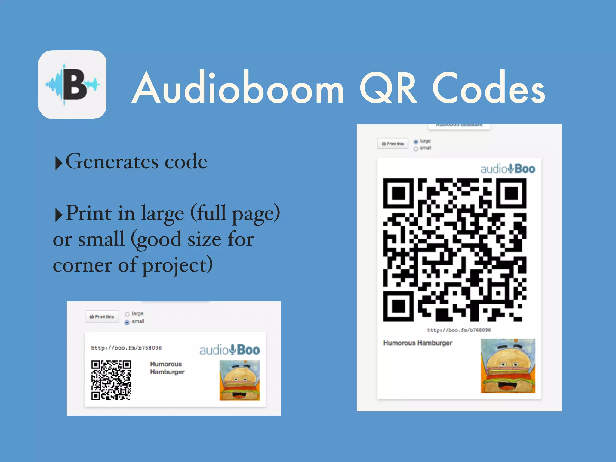 Audioboom QR Codes
‣Generates code
‣Print in large (full page)
or small (good size for
corner of project)
 