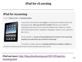 iPad for eLearning




Find out more: http://blog.efrontlearning.net/2011/03/ipad-for-
                                                                  105
elearning.html
 