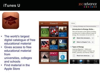 • The world’s largest
  digital catalogue of free
  educational material
• Gives access to free
  educational material
  from
  universities, colleges
  and schools
• Find material in the
  Apple Store
 