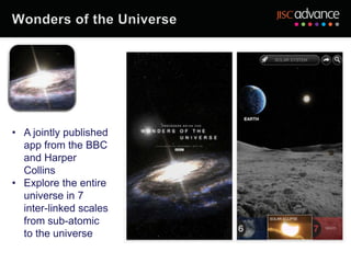 • A jointly published
  app from the BBC
  and Harper
  Collins
• Explore the entire
  universe in 7
  inter-linked scales
  from sub-atomic
  to the universe
 