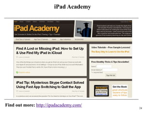 iPad Academy




Find out more: http://ipadacademy.com/
                                         24
 