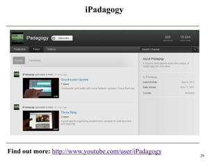 iPadagogy




Find out more: http://www.youtube.com/user/iPadagogy
                                                       29
 