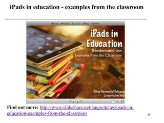 iPads in education - examples from the classroom




Find out more: http://www.slideshare.net/langwitches/ipads-in-
education-examples-from-the-classroom                            48
 