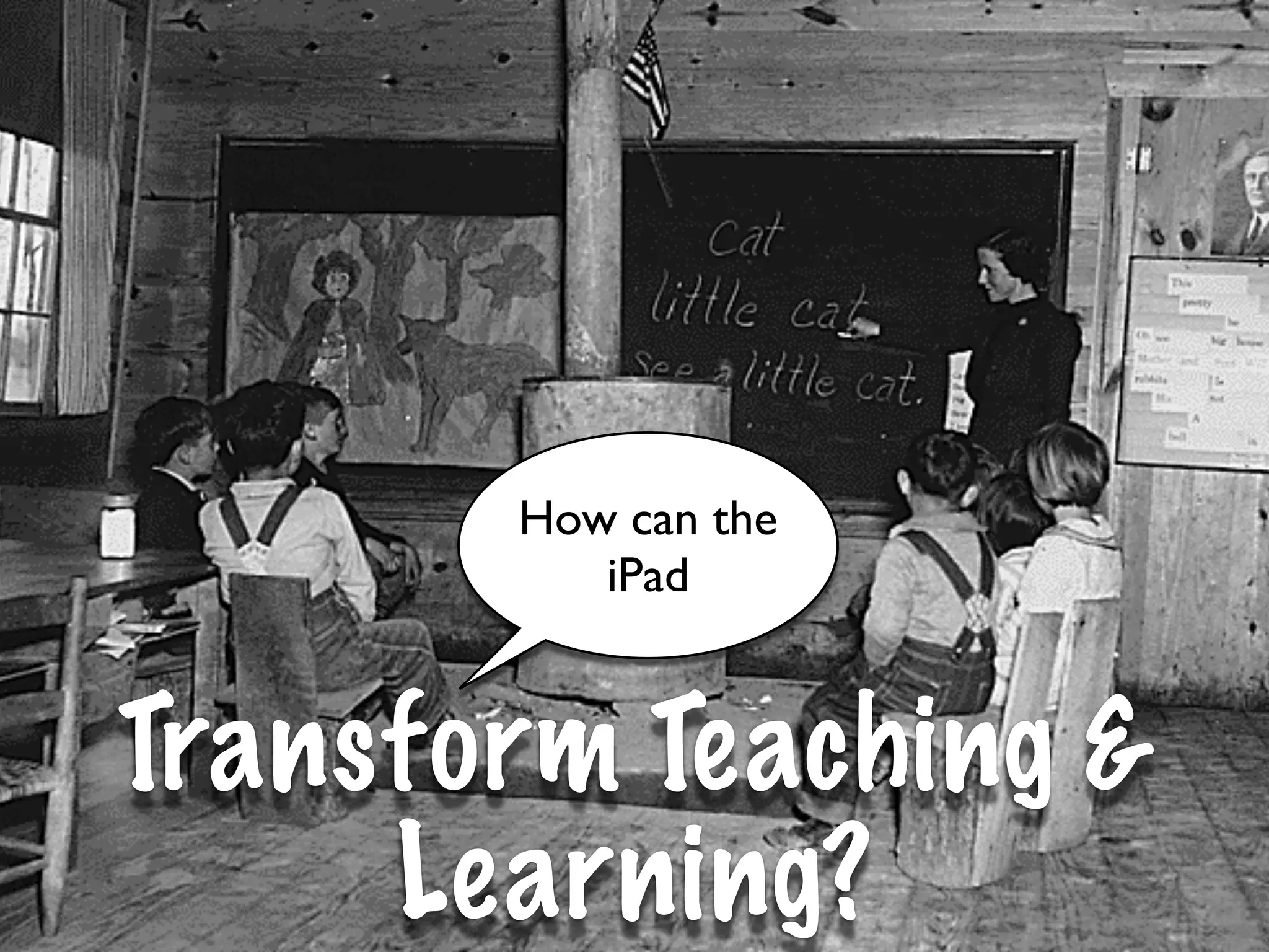 How can the
          iPad


Transform Teaching &
     Learning?
 