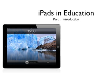 iPads in Education
    Part I: Introduction
 