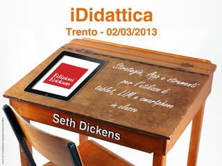 Trento - 02/03/2013
iDidattica
                                   Image Source http://www.flickr.com/photos/h_is_for_home/
 