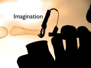Imagination
 