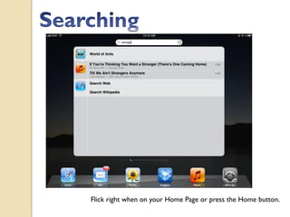 Flick right when on your Home Page or press the Home button.
 