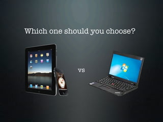 Which one should you choose?




             vs
 