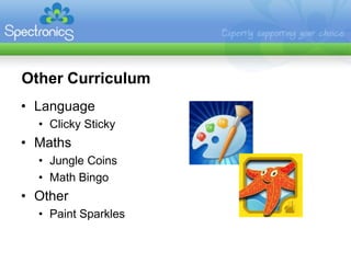 Other Curriculum
• Language
  • Clicky Sticky
• Maths
  • Jungle Coins
  • Math Bingo
• Other
  • Paint Sparkles
 