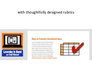 with thoughtfully designed rubrics
 