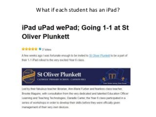 What if each student has an iPad?
 