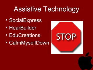 Assistive Technology
• SocialExpress
• HearBuilder
• EduCreations
• CalmMyselfDown
 