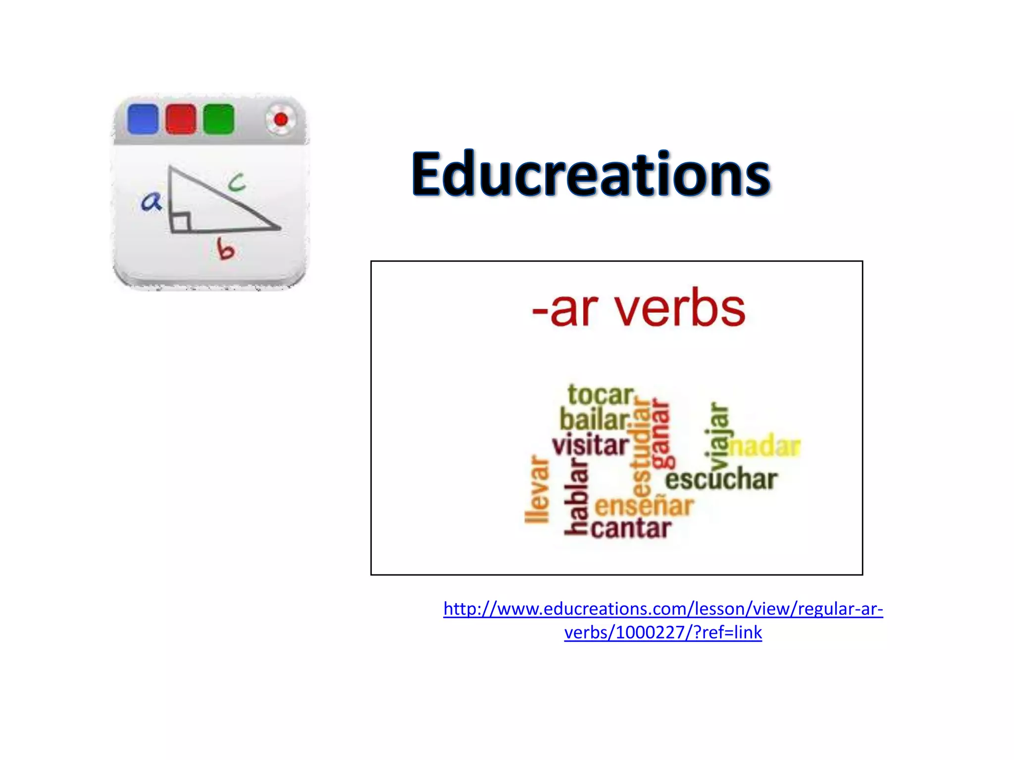 http://www.educreations.com/lesson/view/regular-ar-
             verbs/1000227/?ref=link
 