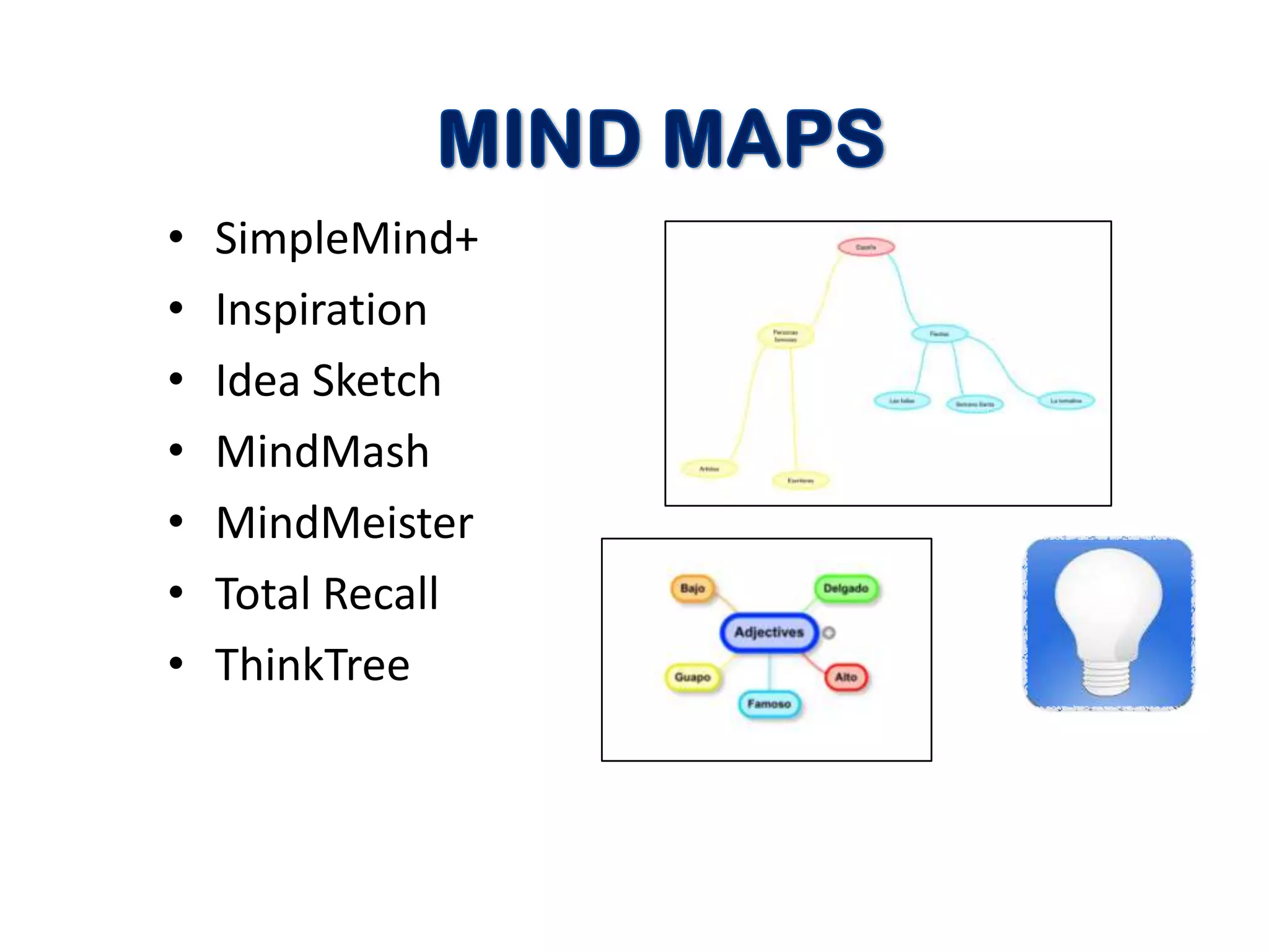 •   SimpleMind+
•   Inspiration
•   Idea Sketch
•   MindMash
•   MindMeister
•   Total Recall
•   ThinkTree
 