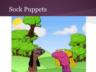 Sock Puppets
 