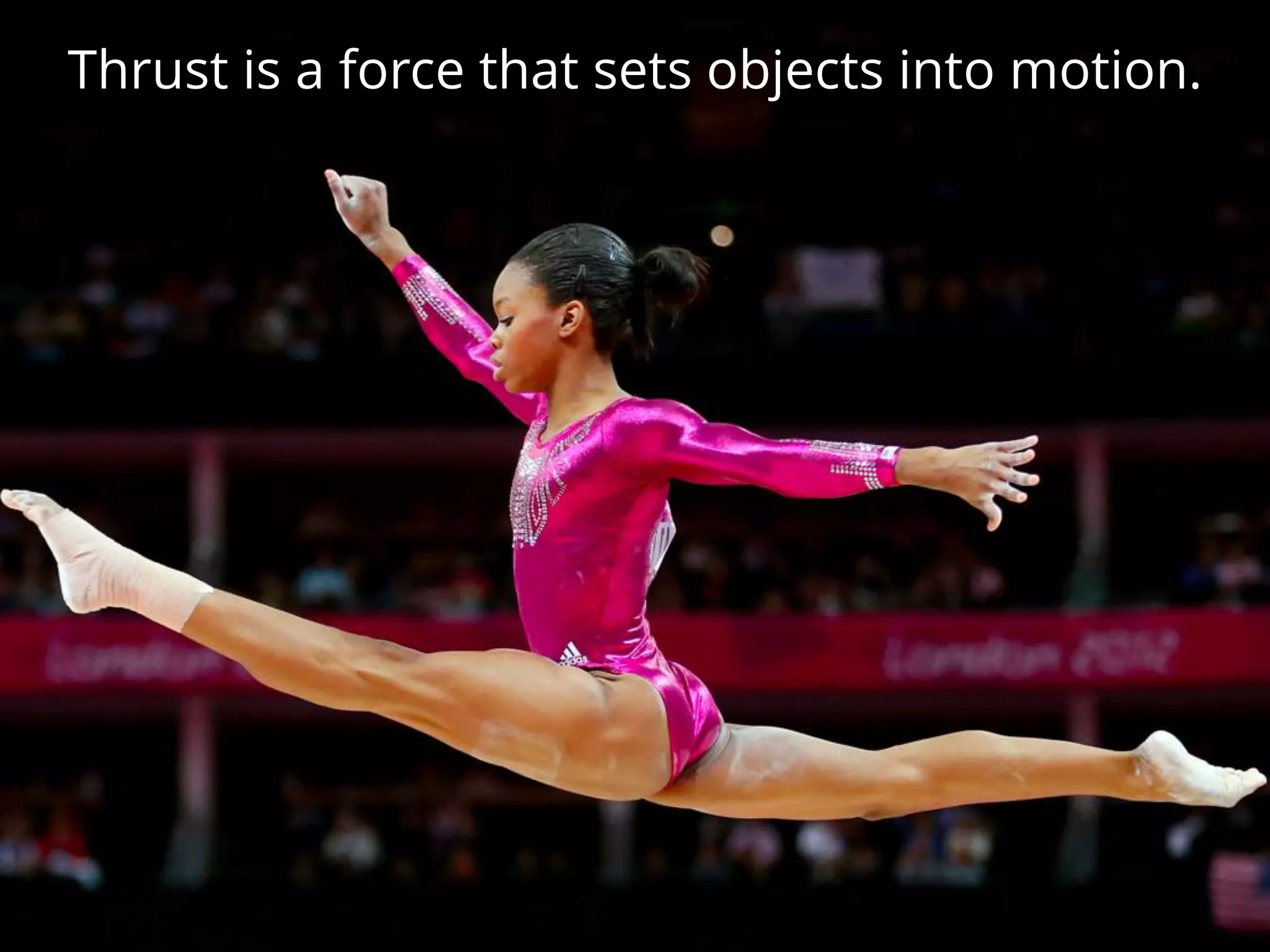 Thrust is a force that sets objects into motion.
 