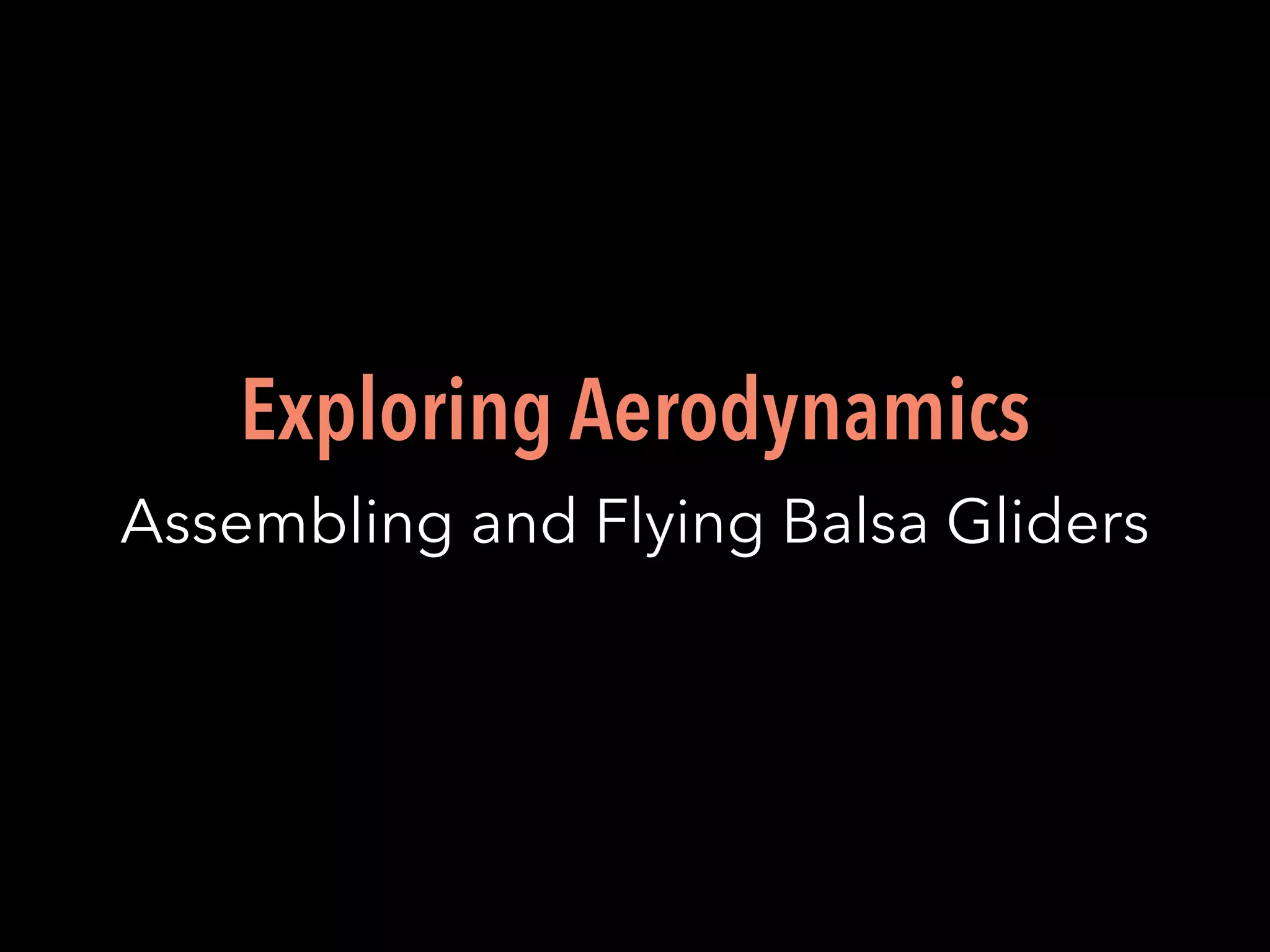 Exploring Aerodynamics
Assembling and Flying Balsa Gliders
 