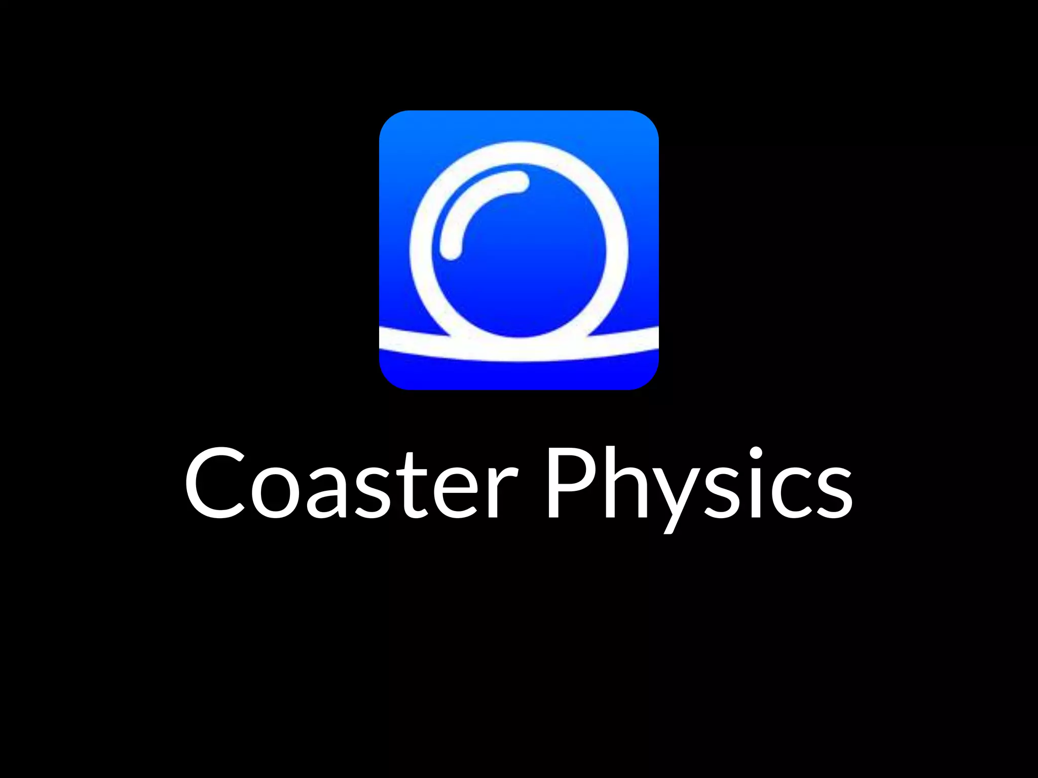 Coaster Physics
 