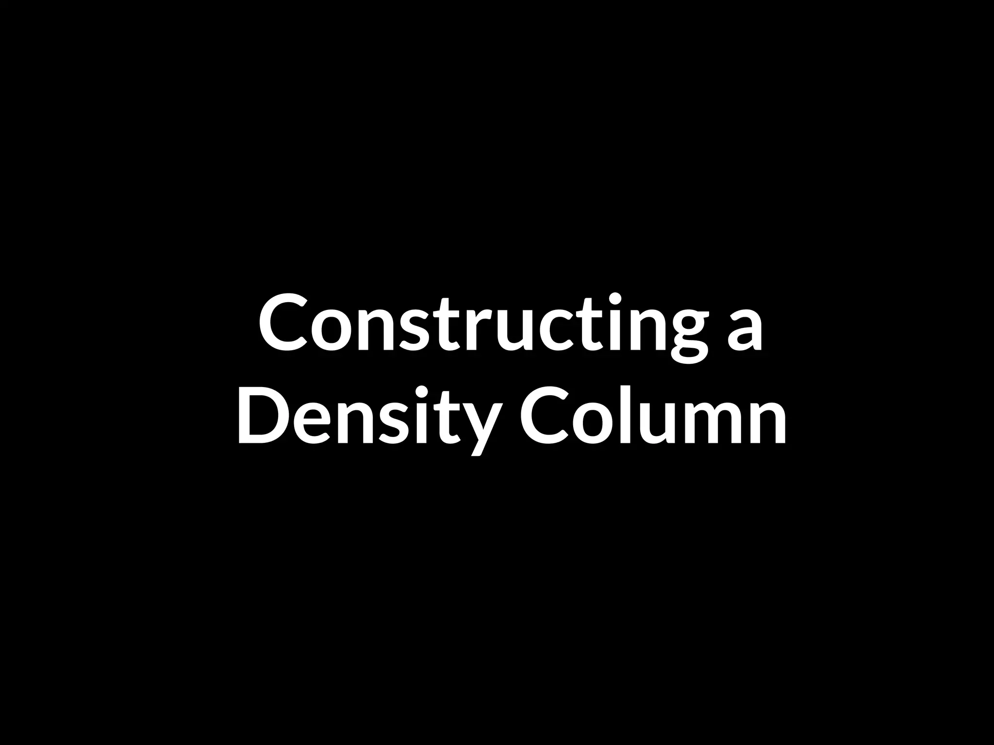 Constructing a
Density Column
 