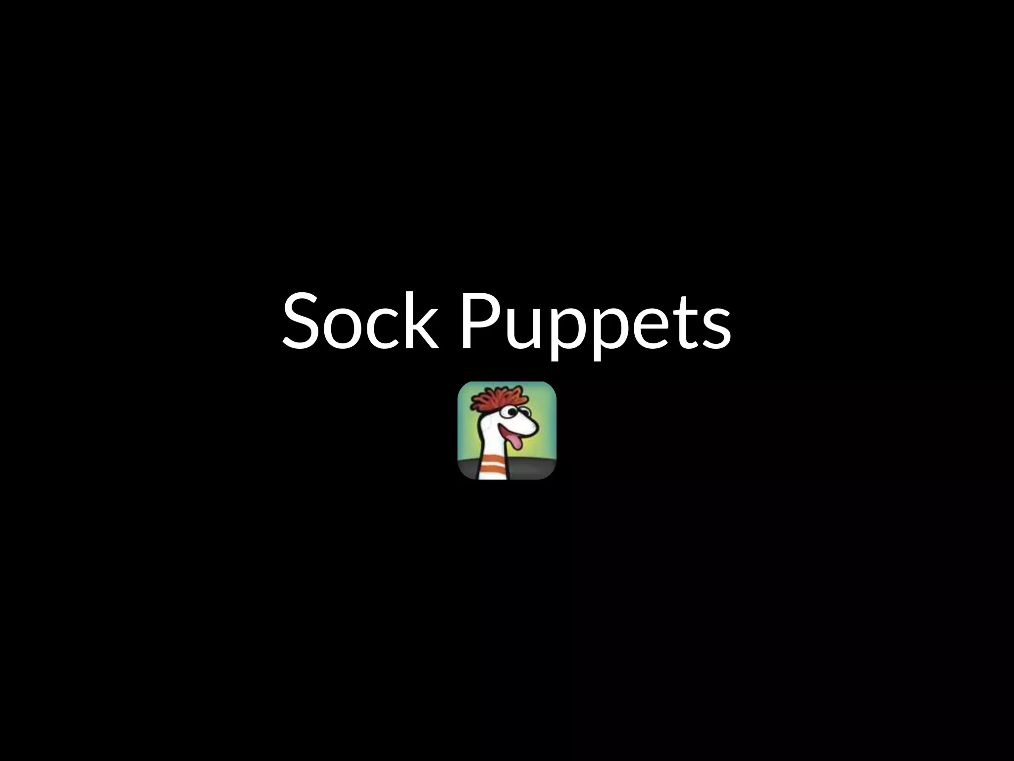 Sock Puppets
 