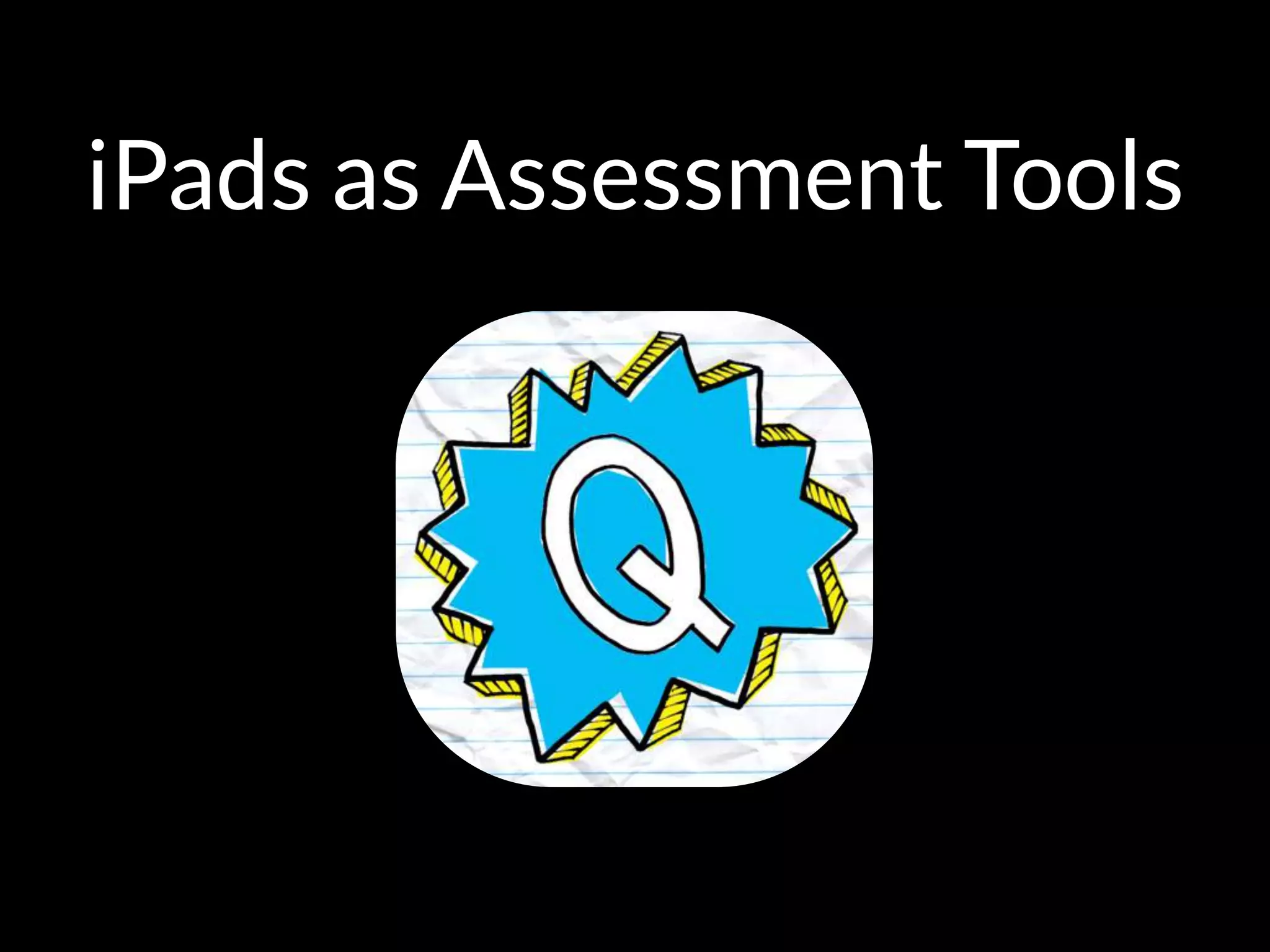 iPads as Assessment Tools
 