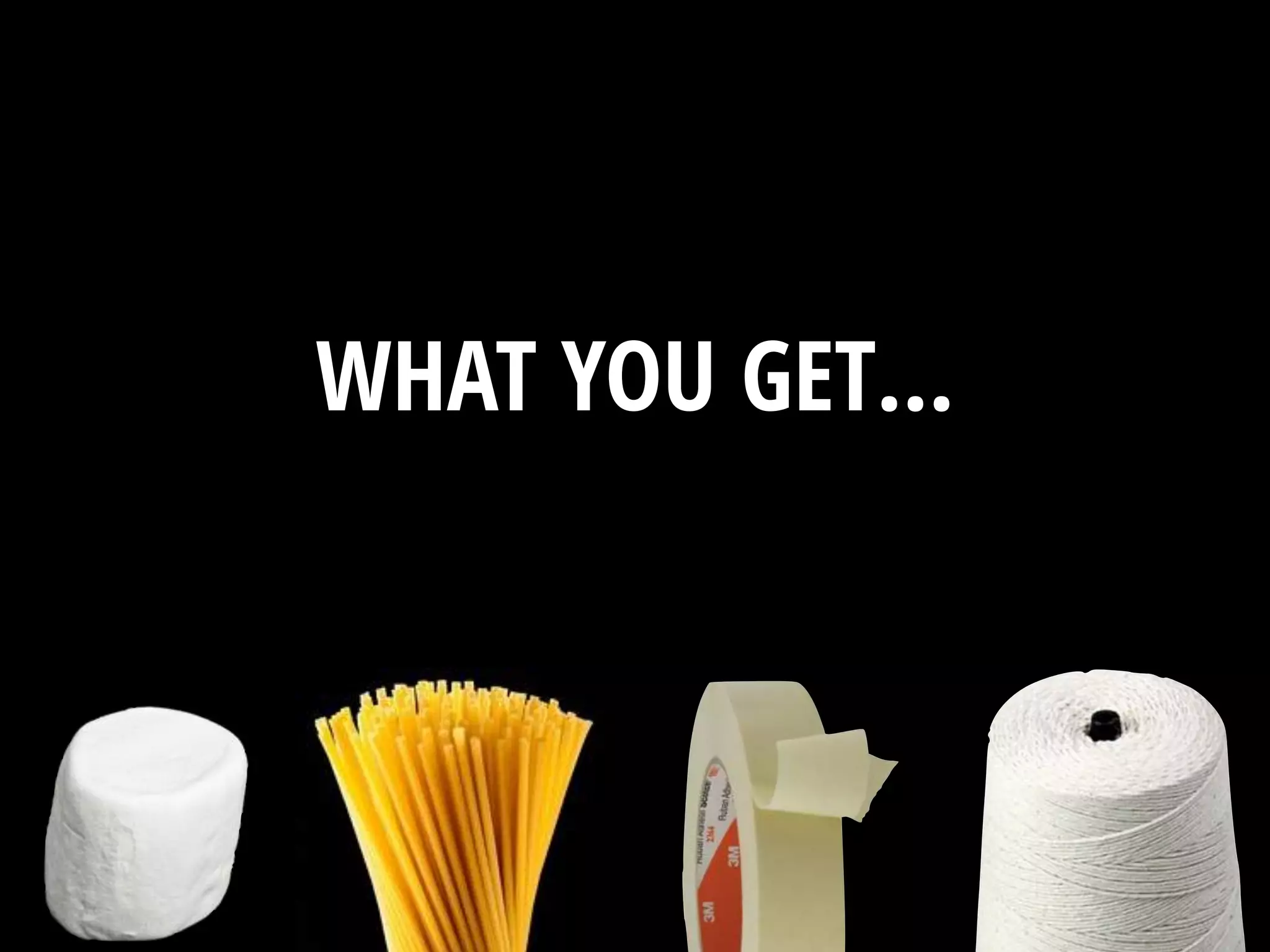 WHAT YOU GET…
 
