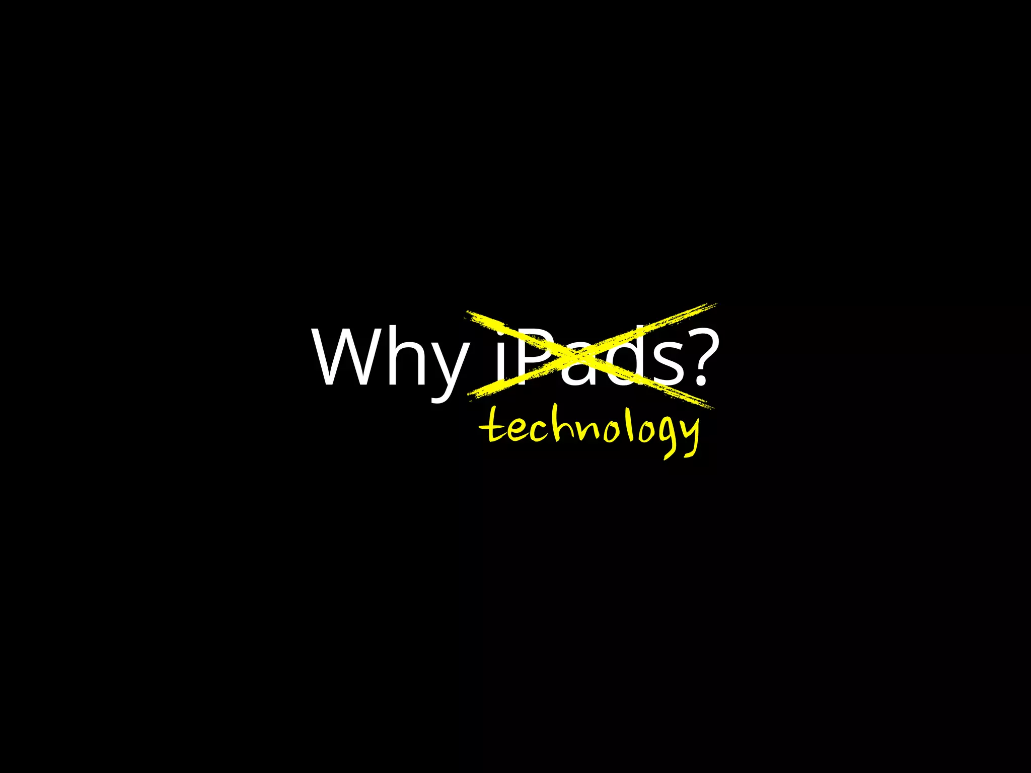 Why iPads?
technology
 
