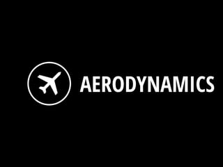 AERODYNAMICS
 