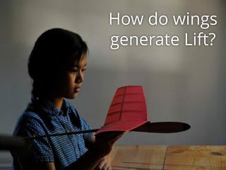 How do wings
generate Lift?
 