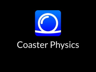 Coaster Physics
 