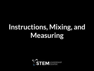 Instructions, Mixing, and
Measuring
 